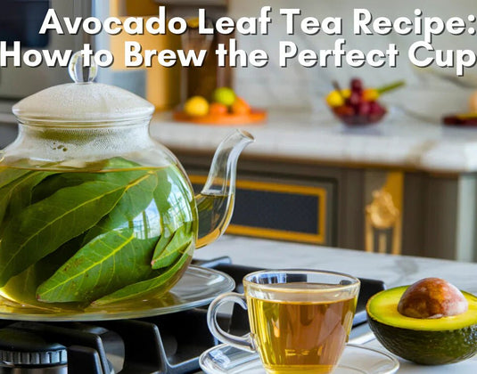 Avocado Leaf Tea Recipe: How to Brew the Perfect Cup