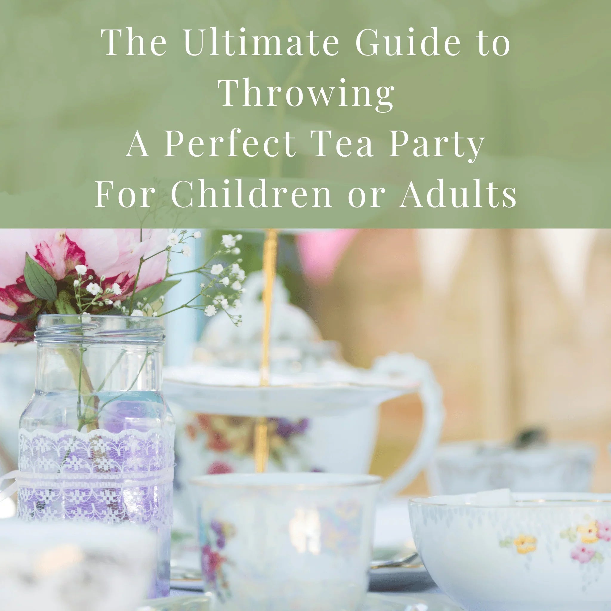 The Ultimate Guide for Throwing the Perfect Tea Party