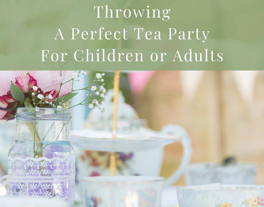 The Ultimate Guide for Throwing the Perfect Tea Party