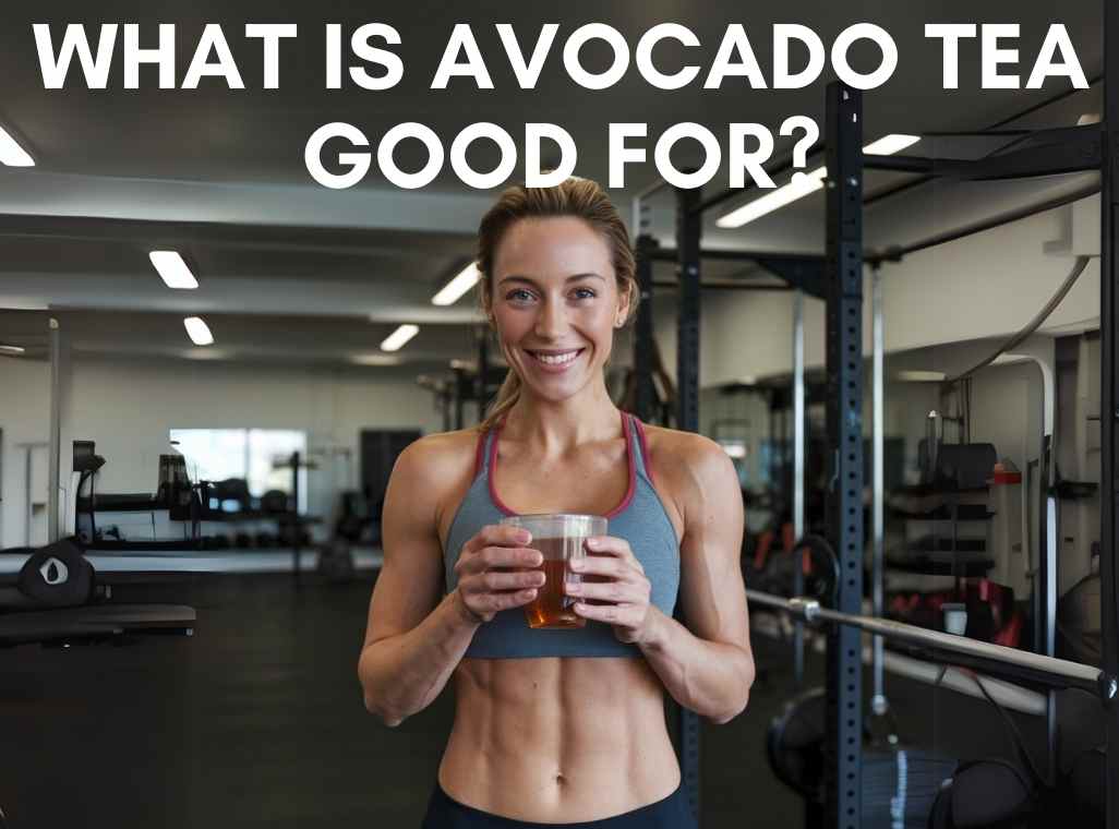 What Is Avocado Leaf Tea Good For?